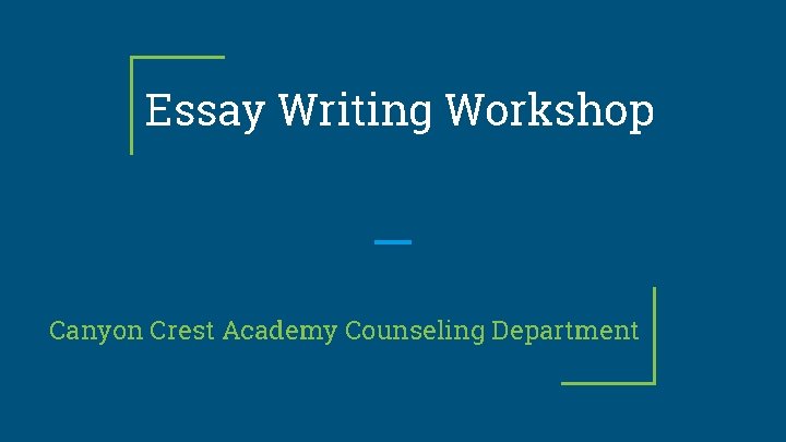 Essay Writing Workshop Canyon Crest Academy Counseling Department 