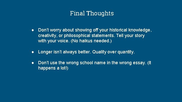 Final Thoughts ● Don’t worry about showing off your historical knowledge, creativity, or philosophical