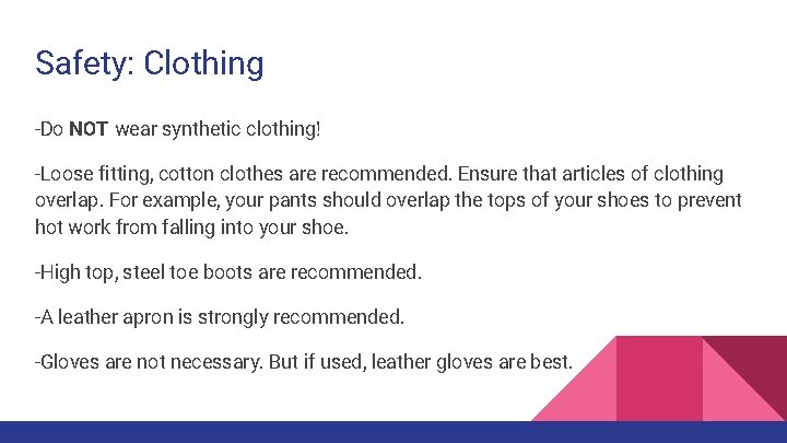 Safety: Clothing -Do NOT wear synthetic clothing! -Loose fitting, cotton clothes are recommended. Ensure