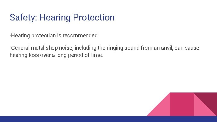 Safety: Hearing Protection -Hearing protection is recommended. -General metal shop noise, including the ringing