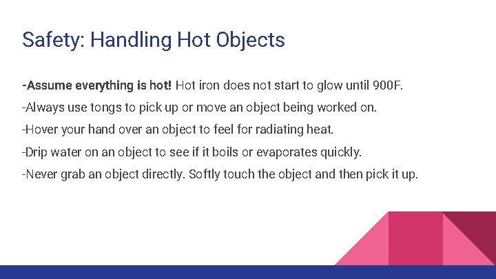 Safety: Handling Hot Objects -Assume everything is hot! Hot iron does not start to