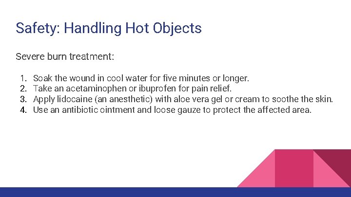 Safety: Handling Hot Objects Severe burn treatment: 1. 2. 3. 4. Soak the wound