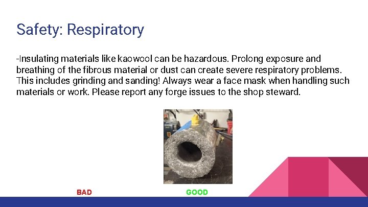 Safety: Respiratory -Insulating materials like kaowool can be hazardous. Prolong exposure and breathing of