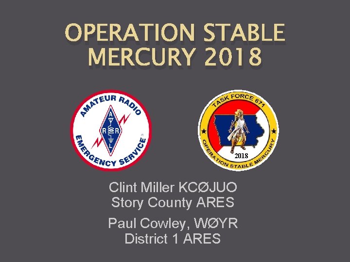 OPERATION STABLE MERCURY 2018 Clint Miller KCØJUO Story County ARES Paul Cowley, WØYR District