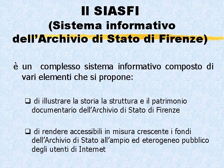 Il SIASFI (Sistema informativo dell’Archivio di Stato di Firenze) è un complesso sistema informativo