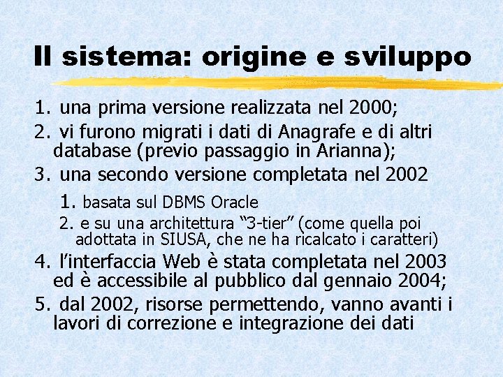 Il sistema: origine e sviluppo 1. una prima versione realizzata nel 2000; 2. vi