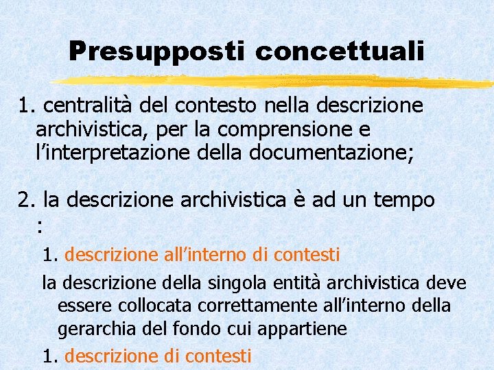 Presupposti concettuali 1. centralità del contesto nella descrizione archivistica, per la comprensione e l’interpretazione