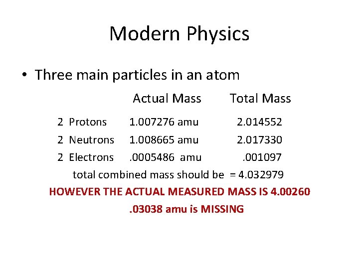Modern Physics • Three main particles in an atom 2 Protons Actual Mass Total
