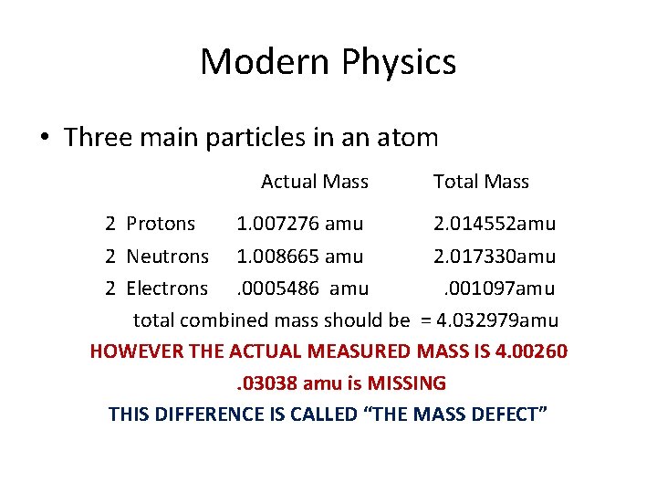 Modern Physics • Three main particles in an atom Actual Mass 2 Protons 1.