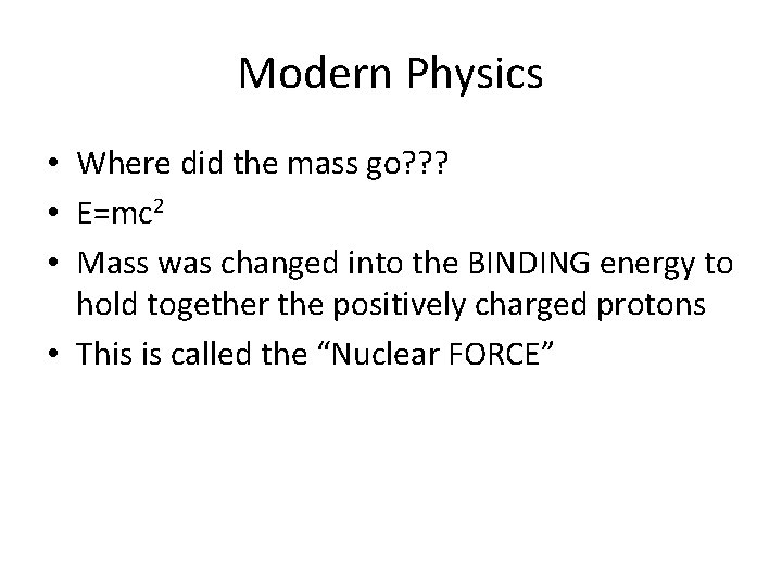 Modern Physics • Where did the mass go? ? ? • E=mc 2 •