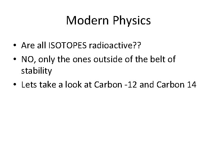 Modern Physics • Are all ISOTOPES radioactive? ? • NO, only the ones outside
