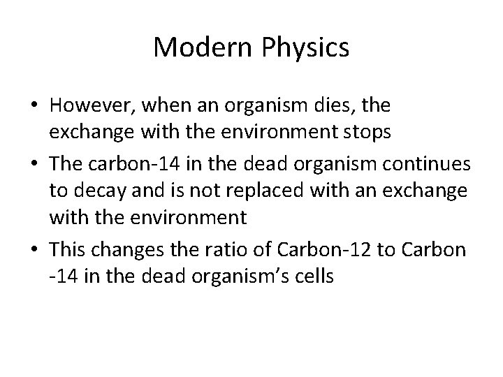 Modern Physics • However, when an organism dies, the exchange with the environment stops