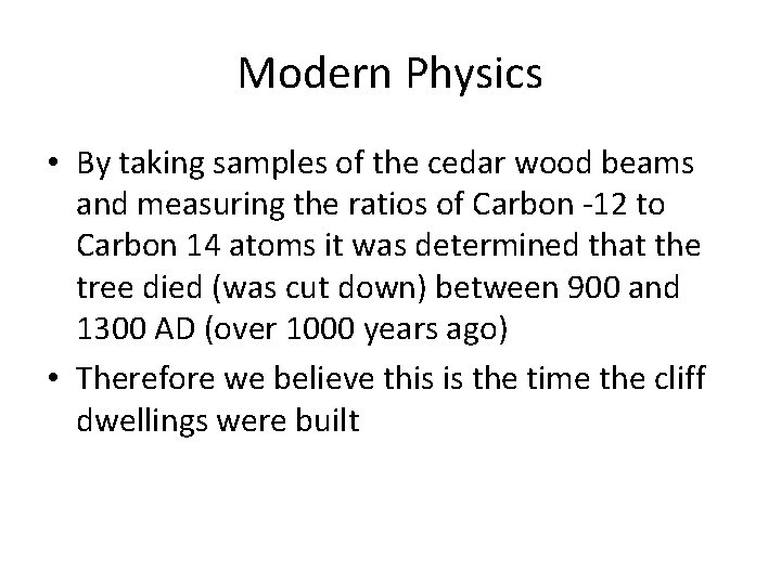 Modern Physics • By taking samples of the cedar wood beams and measuring the
