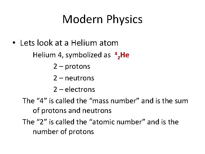 Modern Physics • Lets look at a Helium atom Helium 4, symbolized as 42