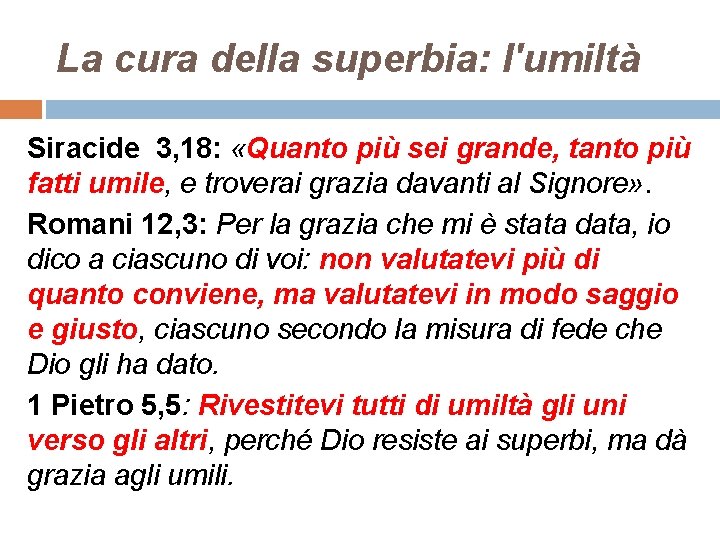 La cura della superbia: l'umiltà Siracide 3, 18: «Quanto più sei grande, tanto più