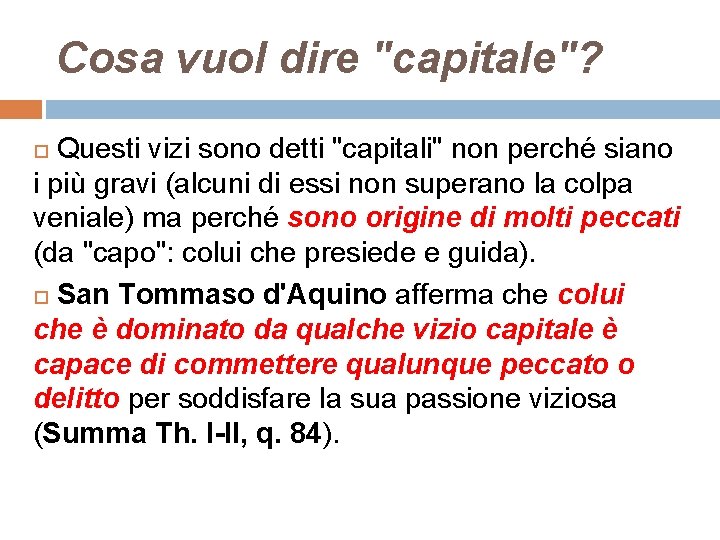 Cosa vuol dire "capitale"? Questi vizi sono detti "capitali" non perché siano i più