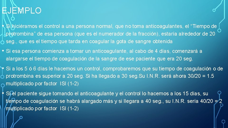 EJEMPLO • Si hiciéramos el control a una persona normal, que no toma anticoagulantes,