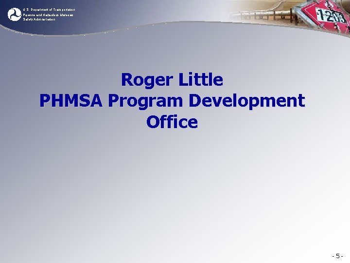U. S. Department of Transportation Pipeline and Hazardous Materials Safety Administration Roger Little PHMSA