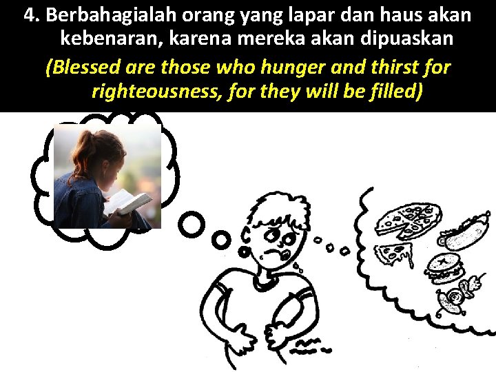 4. Berbahagialah orang yang lapar dan haus akan kebenaran, karena mereka akan dipuaskan (Blessed
