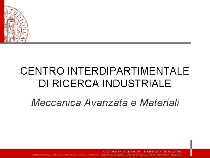 CENTRO INTERDIPARTIMENTALE DI RICERCA INDUSTRIALE Meccanica Avanzata e Materiali 