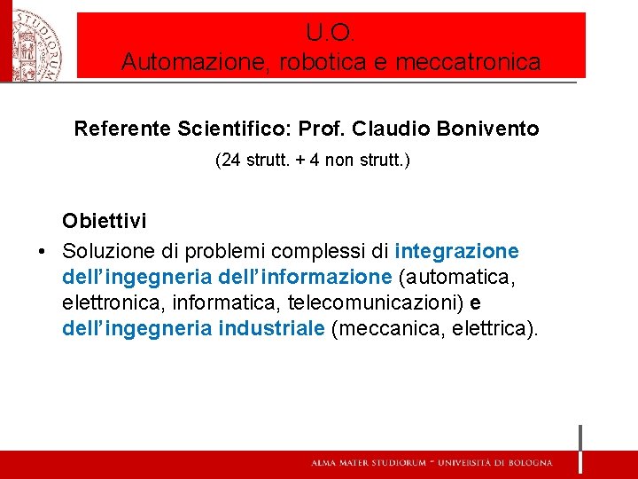 U. O. Automazione, robotica e meccatronica Referente Scientifico: Prof. Claudio Bonivento (24 strutt. +