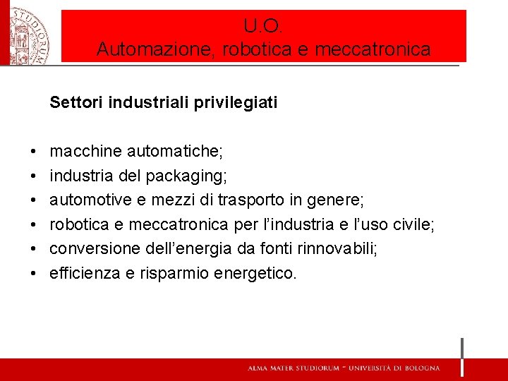 U. O. Automazione, robotica e meccatronica Settori industriali privilegiati • • • macchine automatiche;