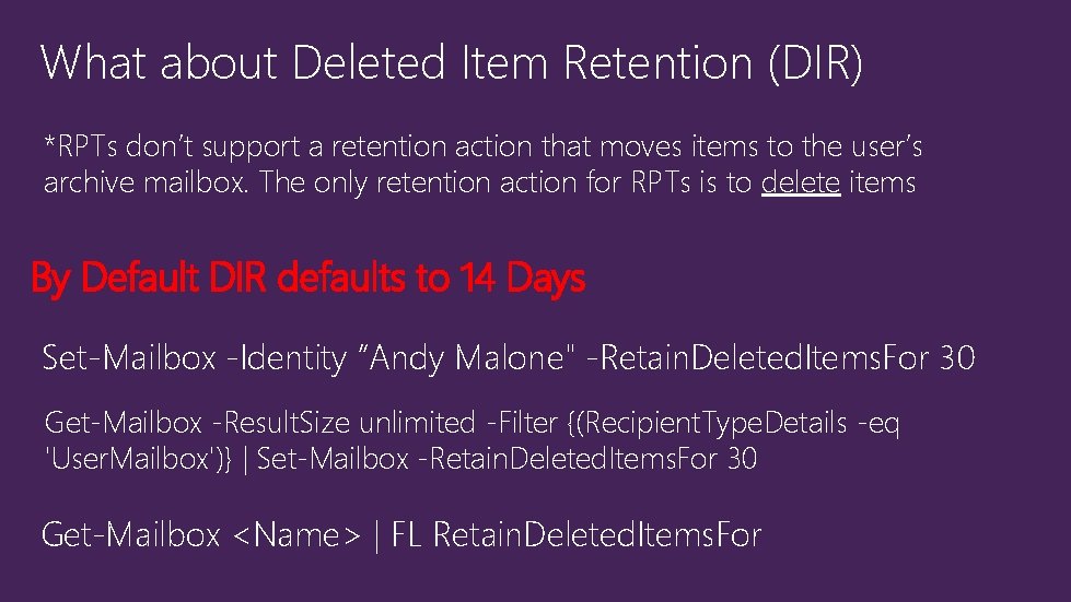 What about Deleted Item Retention (DIR) *RPTs don’t support a retention action that moves