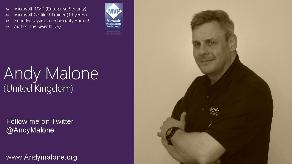 Microsoft MVP (Enterprise Security) Microsoft Certified Trainer (18 years) Founder: Cybercrime Security Forum! Author: