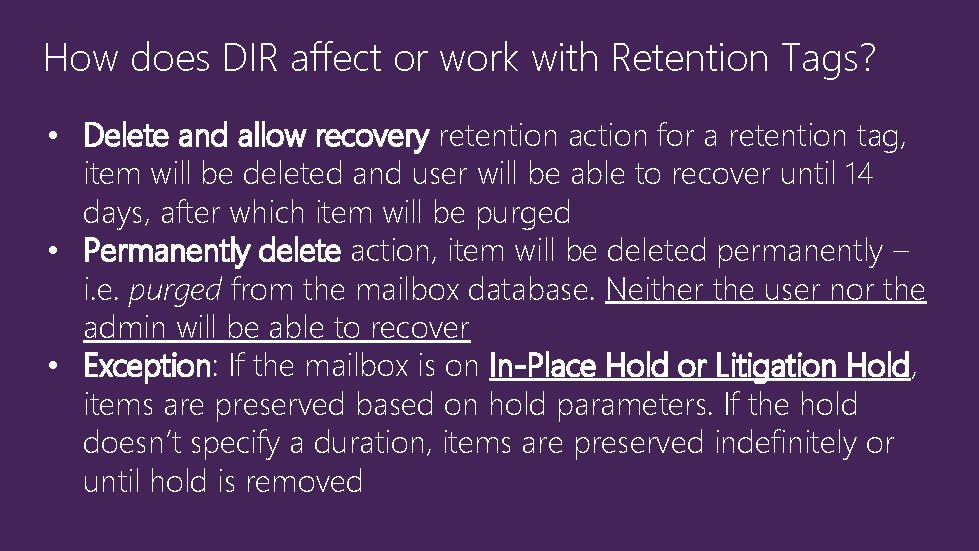 How does DIR affect or work with Retention Tags? • Delete and allow recovery