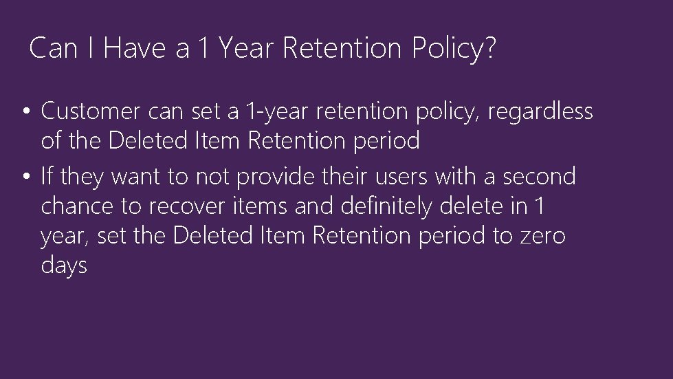 Can I Have a 1 Year Retention Policy? • Customer can set a 1