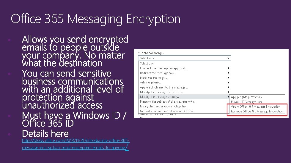 Office 365 Messaging Encryption • • http: //blogs. office. com/2013/11/21/introducing-office-365 message-encryption-send-encrypted-emails-to-anyone / 