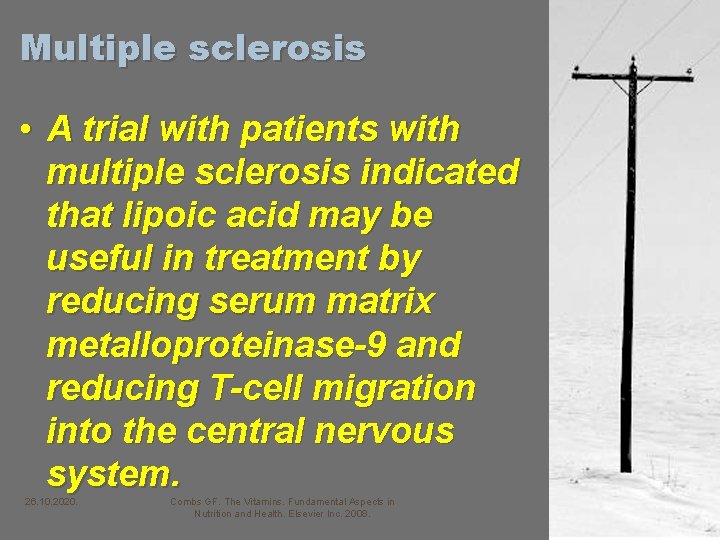Multiple sclerosis • A trial with patients with multiple sclerosis indicated that lipoic acid
