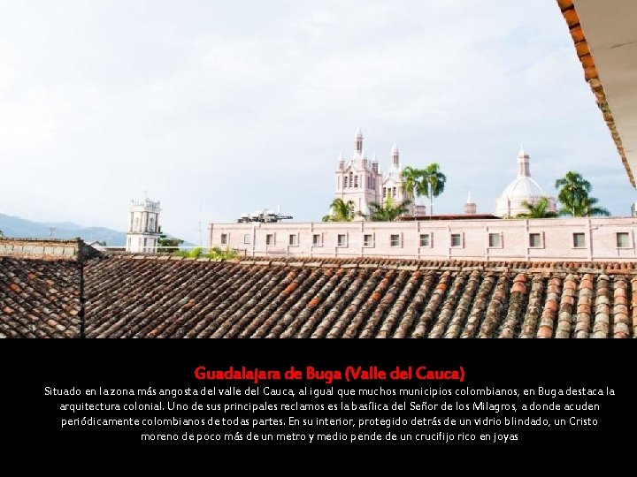 Guadalajara de Buga (Valle del Cauca) Situado en la zona más angosta del valle Guadalajara de Buga (Valle del Cauca) Situado en la zona más angosta del valle