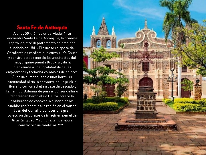 Santa Fe de Antioquia A unos 50 kilómetros de Medellín se encuentra Santa Fe Santa Fe de Antioquia A unos 50 kilómetros de Medellín se encuentra Santa Fe