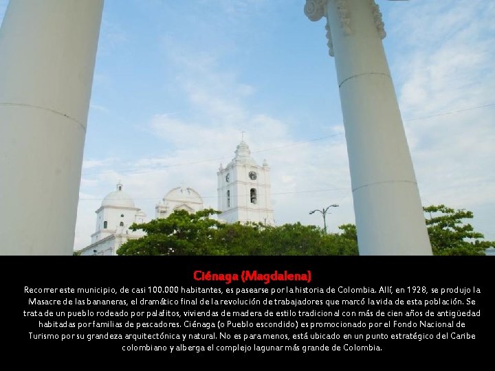 Ciénaga (Magdalena) Recorrer este municipio, de casi 100. 000 habitantes, es pasearse por la Ciénaga (Magdalena) Recorrer este municipio, de casi 100. 000 habitantes, es pasearse por la
