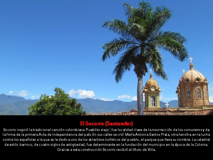 El Socorro (Santander) Socorro inspiró la tradicional canción colombiana 'Pueblito viejo', fue localidad clave El Socorro (Santander) Socorro inspiró la tradicional canción colombiana 'Pueblito viejo', fue localidad clave
