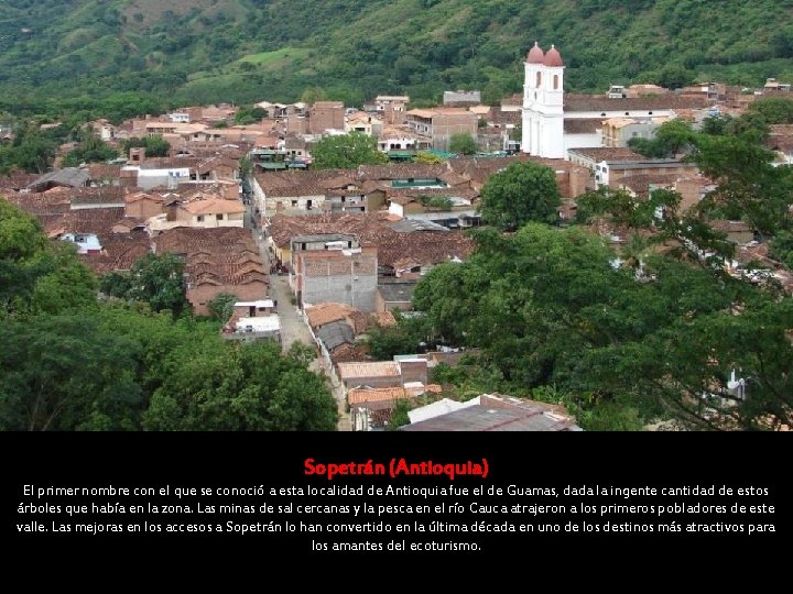 Sopetrán (Antioquia) El primer nombre con el que se conoció a esta localidad de Sopetrán (Antioquia) El primer nombre con el que se conoció a esta localidad de