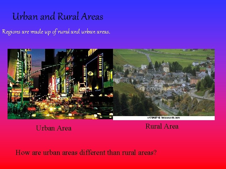 Urban and Rural Areas Regions are made up of rural and urban areas. Urban