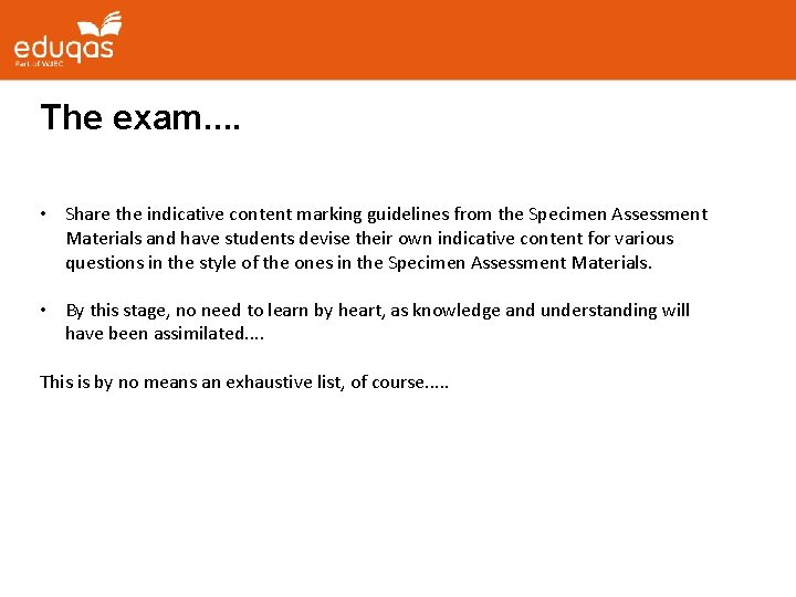 The exam. . • Share the indicative content marking guidelines from the Specimen Assessment