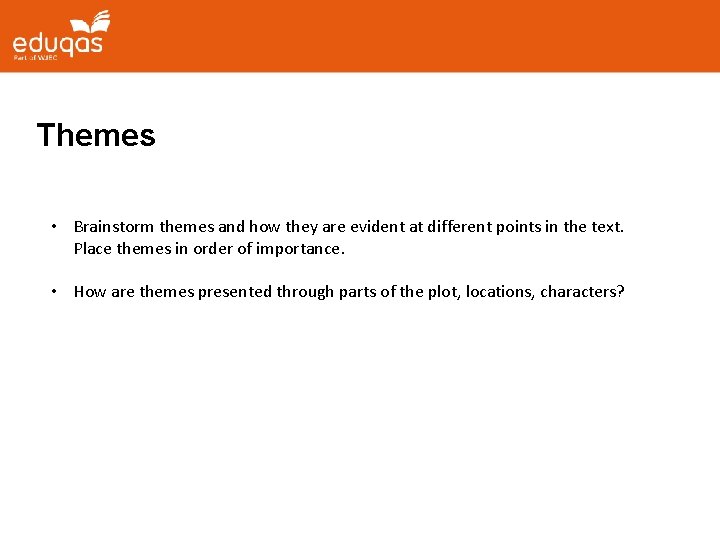 Themes • Brainstorm themes and how they are evident at different points in the