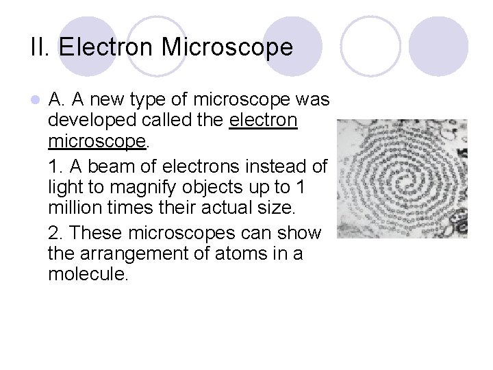 II. Electron Microscope A. A new type of microscope was developed called the electron