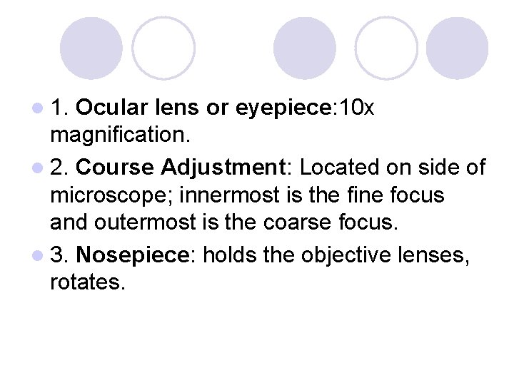 l 1. Ocular lens or eyepiece: 10 x magnification. l 2. Course Adjustment: Located