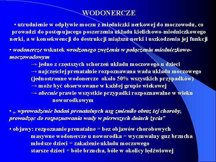 WODONERCZE • utrudnienie w odpływie moczu z miedniczki nerkowej do moczowodu, co prowadzi do WODONERCZE • utrudnienie w odpływie moczu z miedniczki nerkowej do moczowodu, co prowadzi do