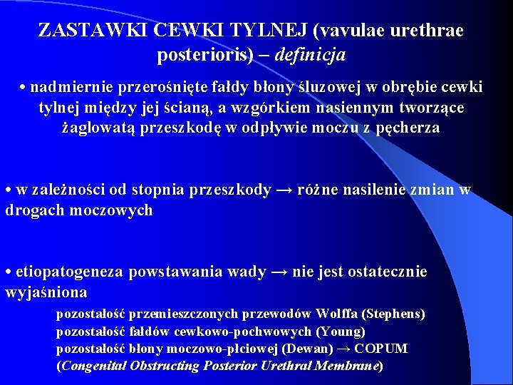 ZASTAWKI CEWKI TYLNEJ (vavulae urethrae posterioris) – definicja • nadmiernie przerośnięte fałdy błony śluzowej