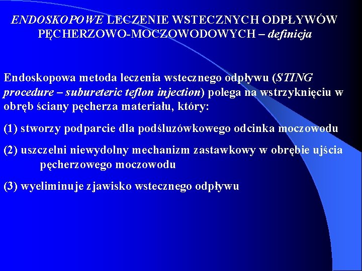 ENDOSKOPOWE LECZENIE WSTECZNYCH ODPŁYWÓW PĘCHERZOWO-MOCZOWODOWYCH – definicja Endoskopowa metoda leczenia wstecznego odpływu (STING procedure