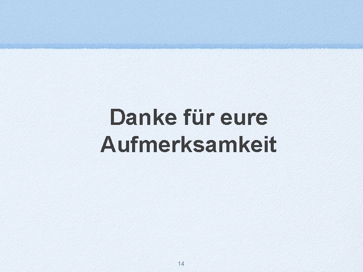 Danke für eure Aufmerksamkeit 14 