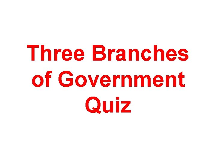 Three Branches of Government Quiz 