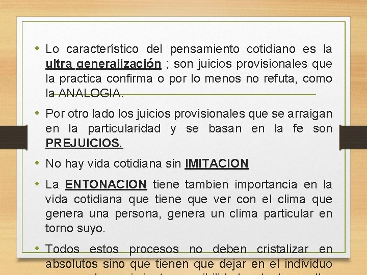  • Lo característico del pensamiento cotidiano es la ultra generalización ; son juicios