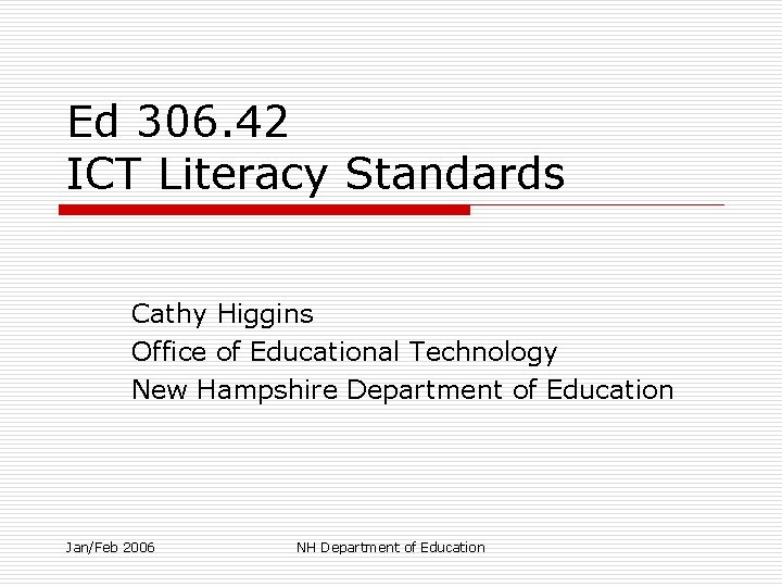 Ed 306. 42 ICT Literacy Standards Cathy Higgins Office of Educational Technology New Hampshire