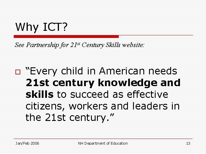 Why ICT? See Partnership for 21 st Century Skills website: o “Every child in